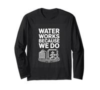 Water Works Because We Do Water Operator Plumber Long Sleeve T-Shirt
