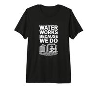 Water Works Because We Do Water Operator Plumber Premium T-Shirt