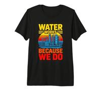 Water Works Because We Do Water Plant Operator Premium T-Shirt
