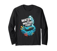 Water You Waiting for Scuba Diving Ocean Quote Long Sleeve T-Shirt