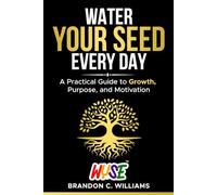 Water Your Seed Everyday: Transform Stress, Fear, and Failure Into Healing, Confidence, and Growth: 2 (The WYSE Men’s Series: Discipline, Strategy & Success)