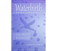 Waterbirth for the 21st century. Love, skills and knowledge