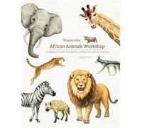 Watercolor African Animals Workshop: A Beginner's Guide From Sketch to Finished Art and Fun Creations