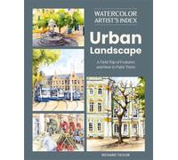 Watercolor Artist's Index of the Urban Landscape : A Field Trip of Features and How to Paint Them