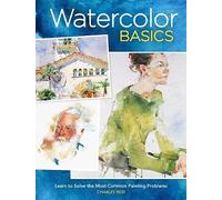 Watercolor Basics: Learn to Solve the Most Common Painting Problems burst: North Light Classic Editions 10th Anniversary