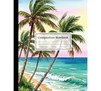 Watercolor Beach Palm Tree Composition Notebook: A Tropical Summer Aesthetic Journal with Ocean Sunset | Coastal Scenery Notebook for Students, Travelers, and Beach Lovers