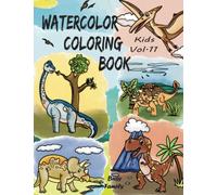 Watercolor Coloring Book Kids: (Vol.11: Dinosaurs with FUN FACTS) 12 ADORABLE Coloring Pages + 12 Inspiring REFERENCE Pages for Kids to Copy. A Watercolor Book for Kids, Toddlers, Girls, and Boys!
