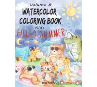 Watercolor Coloring Book Kids: (Volume 8: Hello Summer) 12 ADORABLE Coloring Pages + 12 Inspiring REFERENCE Pages (Complete with Shading) for Kids to ... Way! (Watercolor Coloring Books for Kids)