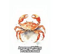 Watercolor Crab Japanese Writing Practice Book: Genkouyoushi Sheets for Hiragana, Kanji Characters and Kana Scripts | For Self-Study, Students and ... Love The Ocean | 8.5 x 11 Inches | 111 Pages