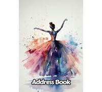Watercolor Dancer Address Book: Up to 312 Entries with Alphabetical A-Z tabs, Name, Home/Work/Mobile Phone Numbers, E-mail, Birthday, Anniversary & ... Gift For Dance Lovers | 8 x 10 Inches | v3