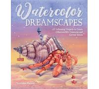 Watercolor Dreamscapes: 20 Whimsical Projects to Create Otherworldly Creatures a