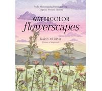 Watercolor Flowerscapes : Make Showstopping Paintings Using Gorgeous Pressed Flowers