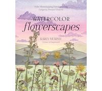 Watercolor Flowerscapes: Make Showstopping Paintings Using Gorgeous Pressed Flowers