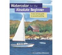 Watercolor for the Absolute Beginner: A Clear and Easy Guide to Successful Painting