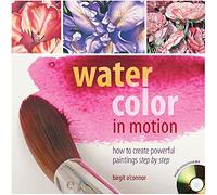 Watercolor in Motion: How to Create Powerful Paintings Step by Step