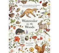 Watercolor in the Woods: Paint a Whimsical World of Forest Animals, Botanicals,