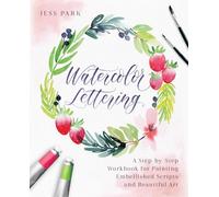 Watercolor Lettering: A Step-by-Step Workbook for Painting Embellished Scripts and Beautiful Art (Hand-Lettering & Calligraphy Practice)