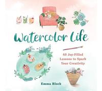 Watercolor Life : 40 Joy-Filled Lessons to Spark Your Creativity by Emma ...