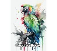 Watercolor Macaw Parrot Address Book: Up to 312 Entries with Alphabetical A-Z tabs, Name, Home/Work/Mobile Phone Numbers, E-mail, Birthday, ... For Birds of Pray Lovers | 8 x 10 Inches | v1