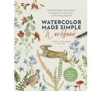 Watercolor Made Simple Workbook : Simple techniques and projects for beginners and beyond-no sketching required! - 20 all-new paintings on watercolor paper