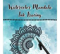 Watercolor Mandala Ink Tracing: Reverse Coloring Book with Satisfying Patterns for Stress Relief and Relaxation with Pens and Markers