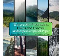 Watercolor Mountains, Lakes and Forests Landscapes Scrapbook Paper: Decorative Scenic Craft Paper, ideal for Scrapbooking, Card Making, Mixed-Media, Collage, Origami, Junk Journals, Decoupage