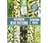 Watercolor Olive Patterns Scrapbook Paper: 20+ Hand-Painted Designs For Scrapbooking, Junk Journals, Collage Art, Decoupage, And More