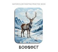 Watercolor Painting Practice Book: Bouquet: A Watercolor Collection of Autumn's Glow and Winter's Sparkle