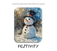 Watercolor Painting Practice Book: Festivity: A Luminous Journey into Cozy and Festive Watercolor Painting