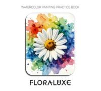 Watercolor Painting Practice Book - Floraluxe: An Explosive Journey into Luminous Daisies & Fluid Watercolor Techniques