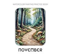 Watercolor Painting Practice Book: November: An Artistic Journey into the Cozy, Colorful Soul of the Season