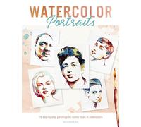 Watercolor Portraits: 15 step-by-step paintings for iconic faces in watercolors