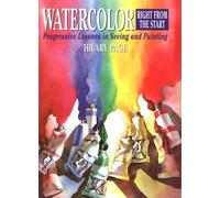 Watercolor Right from the Start: Progressive Lessons in Seeing and Painting