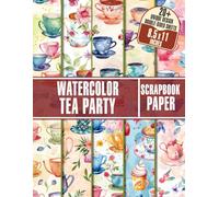 Watercolor Tea Party Scrapbook Paper: 20+ Tea Party Themed Papers Perfect For Card Making, Collage Art, Decoupage, and Paper Crafts