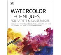 Watercolor Techniques for Artists & Illustrators: Discover How to Paint Landscapes, People, Still Lifes, and More