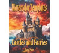 Watercolor Templates - Castles and Fairies: Embrace the Magic-Fantasy Templates for All Artists