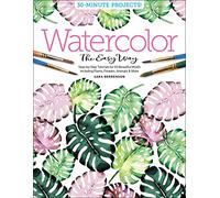 Watercolor the Easy Way: Step-by-Step Tutorials for 50 Beautiful Motifs Including Plants, Flowers, Animals & More: 1 (Watercolor the Easy Way, 1)