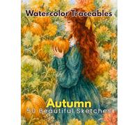 Watercolor Traceables: Autumn - 50 Beautiful Sketches