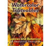 Watercolor Traceables: Leaves and Botanical- 50 Beautiful Sketches