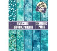 Watercolor Turquoise Patterns Scrapbook Paper: 20 Sheets of Decorative Craft Paper for Gift Wrapping, Journaling, Scrapbooking, and DIY Crafts