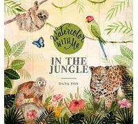 Watercolor with Me in the Jungle: In the Jungle