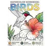Watercolor Workbook: Birds: An Adult Coloring Book with Bold Pre-Drawn Outlines, Step-by-Step Color Mixing Guides, and Stress-Free Painting Techniques for Beginners