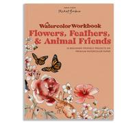 Watercolor Workbook: Flowers, Feathers, and Animal Friends : 25 Beginner-Friendly Projects on Premium Watercolor Paper