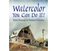 Watercolor: You Can Do It! : From Concept to Finished Painting