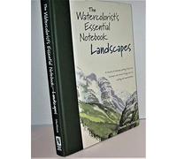 Watercolorist's Essential Notebook: Landscapes: A Treasure of Landscape Painting Tricks and Techniques Discovered Through Years of Painting and Experimentation