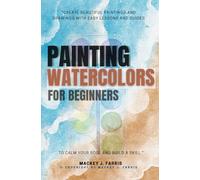Watercolors Painting For Beginners:::: “Create Beautiful Paintings and Drawings With EASY Lessons and Guides to Calm Your Soul and Build a Skill.”