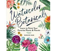 Watercolour Botanicals : Learn to Paint Your Favorite Plants and Florals