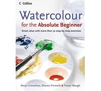 Watercolour for the Absolute Beginner – The essential watercolour painting guide – Collins