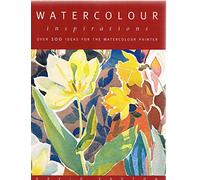 WATERCOLOUR INSPIRATIONS: Over 100 Ideas for the Watercolour Painter