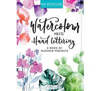 Watercolour Meets Hand Lettering: The Project Book of Pretty Watercolour with Hand Lettering: The Project Book of Pretty Watercolor with Handlettering